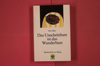 273456 Otto Betz DAS UNSCHEINBARE IST DAS WUNDERBARE Verlag am Eschbach