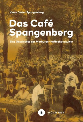 Das Café Spangenberg | Eine Geschichte der Marburger Kaffeehauskultur | Deutsch