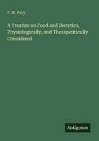 A Treatise On Food And Dietetics, Physiologically, And Therapeutically Considere