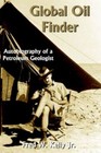Global Oil Finder Autobiography of a Petroleum Geologist 9781420873597 Kelly