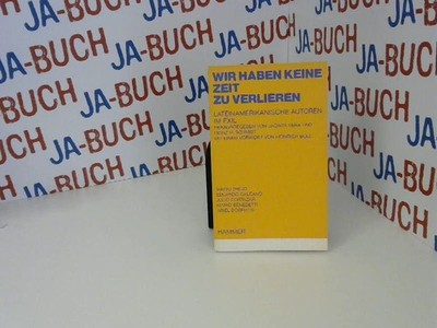 Wir haben keine Zeit zu verlieren. Lateinamerikanische Autoren im Exil