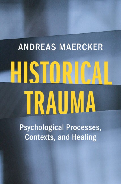 Historical Trauma Psychological Processes, Contexts, and Healing Maercker