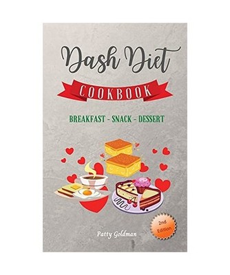 Dash Diet - Breakfast Snack and Dessert Recipes: 100 Quick and Easy DASH Diet Br