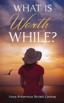 What is Worth While? by Anna Robertson Brown Lindsay Paperback Book
