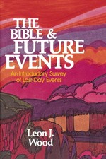 The Bible and Future Events: An Introductory Survey of Last-Day Events by Leon J