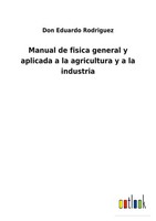 Don Eduardo Rodriguez | Manual De Fisica General Y Aplicada A La Agricultura...