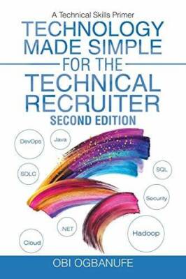 Technology Made Simple for the Technical Recruiter, Second Edition: A Tec - GOOD