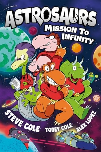 Astrosaurs: Mission To Infinity : Three Space Missions. One Fearless Dino Crew. All In A Graphic Novel Thats Out Of This World! Steve Cole - Image 4