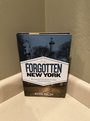Forgotten New York The Ultimate Urban Explorer's Guide to All Five Boroughs