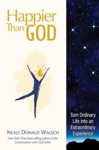 Happier than God: Turn Ordinary Life into an Extraordinar - VERY GOOD