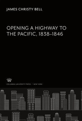 James Christy Bell | Opening a Highway to the Pacific 1838-1846 | Buch (2022)