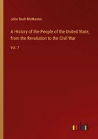 John Bach Mcmaster | A History Of The People Of The United State, From The...