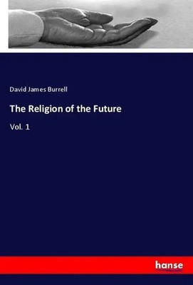 David James Burrell | The Religion of the Future | Taschenbuch | Englisch (2018)