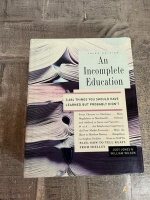 An Incomplete Education: 3,684 Things You Should Have Learned but Pr