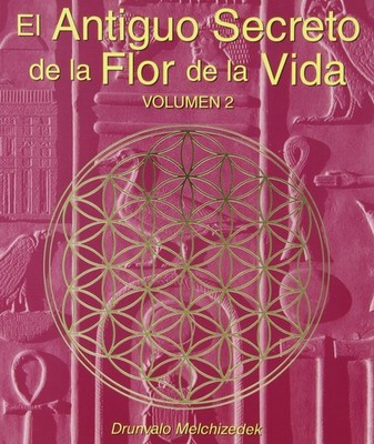 El Antiguo Secreto de la Flor de la Vida Volumen II  by Drunvalo Melchizedek