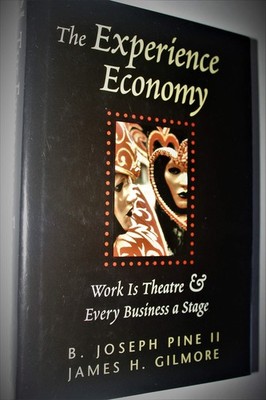 The Experience Economy: Work Is Theater & Every Business a Stage - B. Joseph...