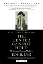 The Center Cannot Hold: My Journey Through Madness - paperback Saks, Elyn R.