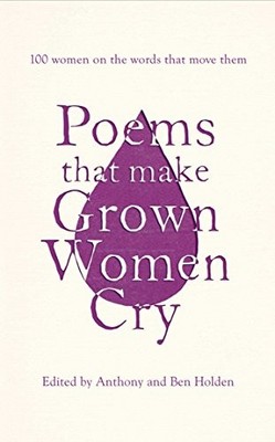 Poems That Make Grown Women Cry by Anthony Holden;Ben Holden 1471148637