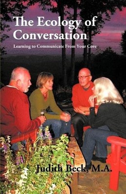 The Ecology of Conversation: Learning to Communicate From Your Core by M.A. Judi
