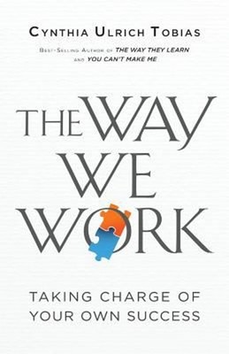 The Way We Work : Taking Charge of Your Own Success Cynthia Ulric