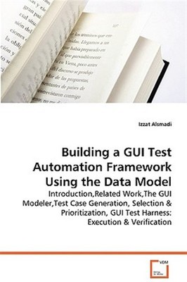 Building a Gui Test Automation Framework Using the Data Model, Paperback by A...