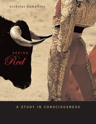 Seeing Red : A Study in Consciousness Hardcover Nicholas Humphrey