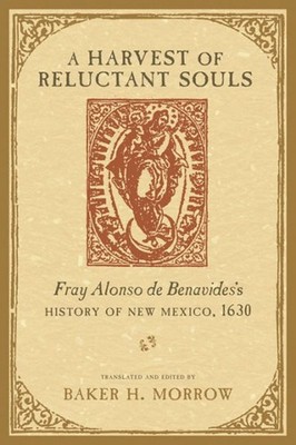 Harvest of Reluctant Souls : Fray Alonso de Benavides's History of New Mexico...
