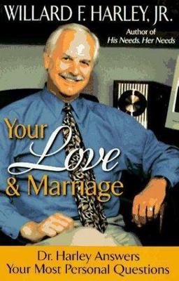 Your Love & Marriage; Dr. Harley Answers Your Most Personal Questions