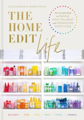 The Home Edit Life: The No-Guilt Guide to Owning What You Want and Organizing...