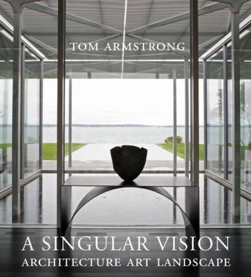 A Singular Vision: Architecture Art Landscape by Tom Armstrong