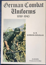 German Combat Uniforms, 1939-45 by S. R. Gordon-Douglas (1970)
