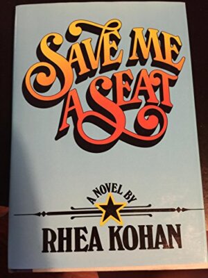 Save me a seat: A novel [Hardcover] [1979] Rhea Kohan