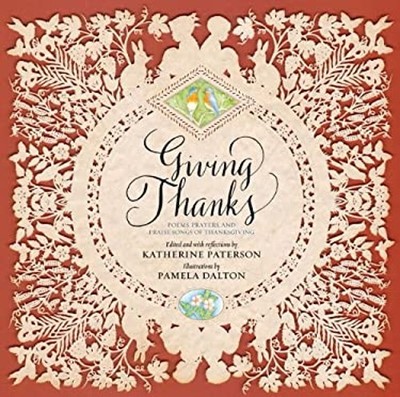 Giving Thanks : Poems, Prayers, and Praise Songs of Thanksgiving