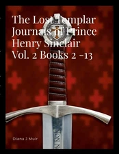 The Journals of Prince Henry Sinclair Vol. 2 Books 2 - 13