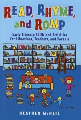 Read, Rhyme, and Romp : Early Literacy Skills and Activities for Librarians,...