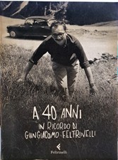Libro A 40 anni - In ricordo di Giangiacomo Feltrinelli - Autobiografia