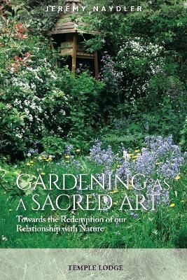 Gardening as a Sacred Art by Jeremy Naydler (Paperback Book)