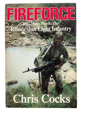 Rhodesia Fireforce One Man's War in the Rhodesian Light Infantry