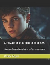 Alex Mack and the Book of Goodness: A journey through light, shadow, and the uns
