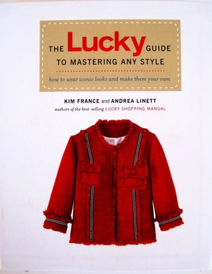 The Lucky Guide to Mastering Any Style: How to Wear Iconic Looks and Make Th...