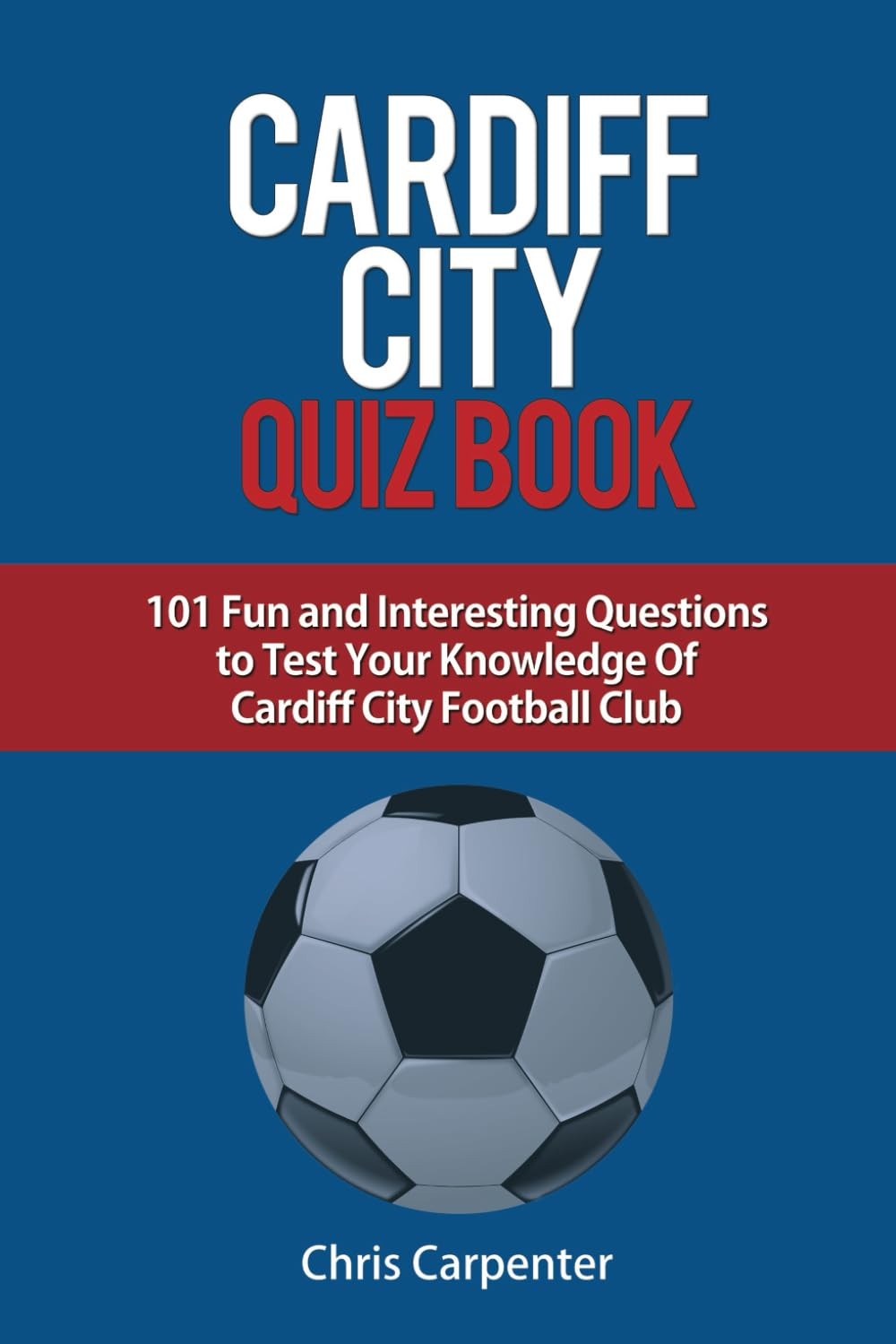 Cardiff City Quiz Book,Carpenter, Chris Chris Carpenter,