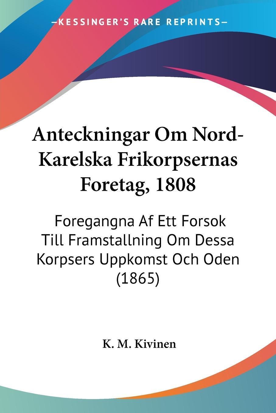Anteckningar Om Nord-karelska Frikorpsernas Foretag, 1808 K. M.