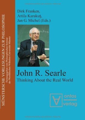 John R. Searle : thinking about the real world [13th Münster Lectures on Philoso