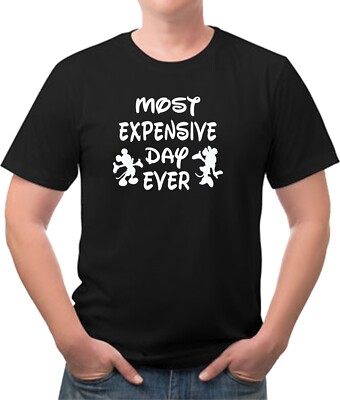 Most Expensive Day Ever Funny Disney Tee Shirt Multi Colors Avail FREE SHIPPING