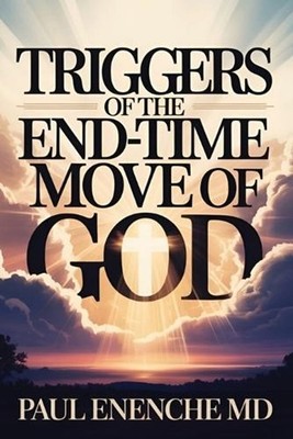 Triggers of The End-Time Move of God by Paul Enenche Paperback Book