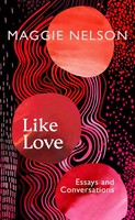 Like Love | Essays And Conversations | Maggie Nelson | Englisch | Buch | Xiv