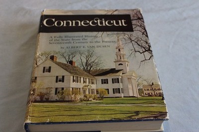 Connecticut: A Fully Illustrated History of the State from the Seventeenth C...