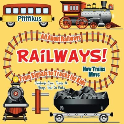 Railways! How Trains Move - All About Railways: From Signals To Tracks For ...