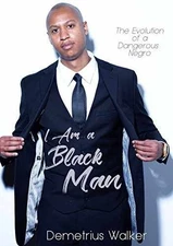 I Am A Black Man: The Evolution of a - Paperback, by Walker Demetrius - Good