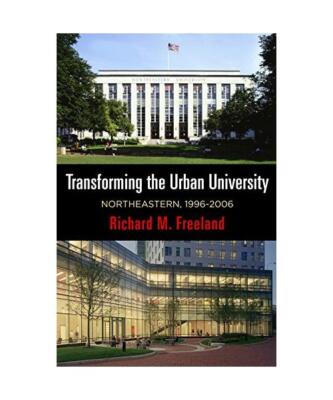 Transforming the Urban University: Northeastern, 1996-2006, Richard M. Freeland